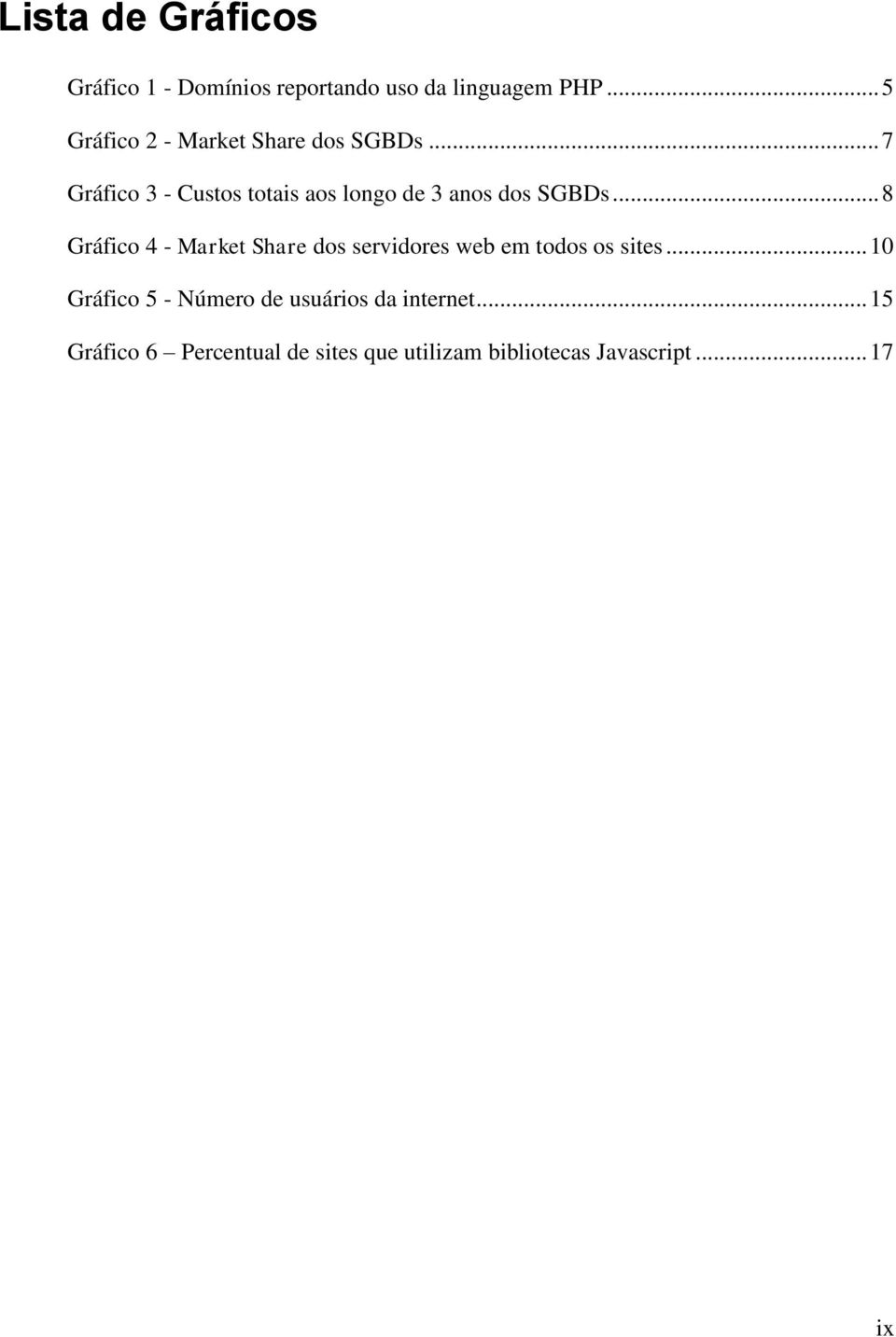 .. 7 Gráfico 3 - Custos totais aos longo de 3 anos dos SGBDs.