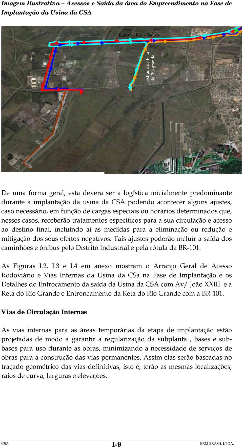 receberão tratamentos específicos para a sua circulação e acesso ao destino final, incluindo aí as medidas para a eliminação ou redução e mitigação dos seus efeitos negativos.