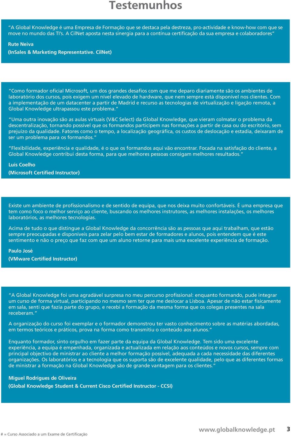 CilNet) Como formador oficial Microsoft, um dos grandes desafios com que me deparo diariamente são os ambientes de laboratório dos cursos, pois exigem um nível elevado de hardware, que nem sempre