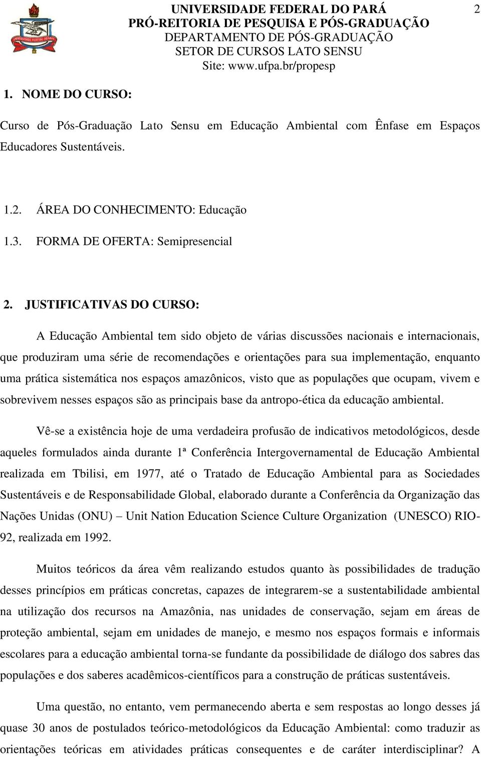 uma prática sistemática nos espaços amazônicos, visto que as populações que ocupam, vivem e sobrevivem nesses espaços são as principais base da antropo-ética da educação ambiental.