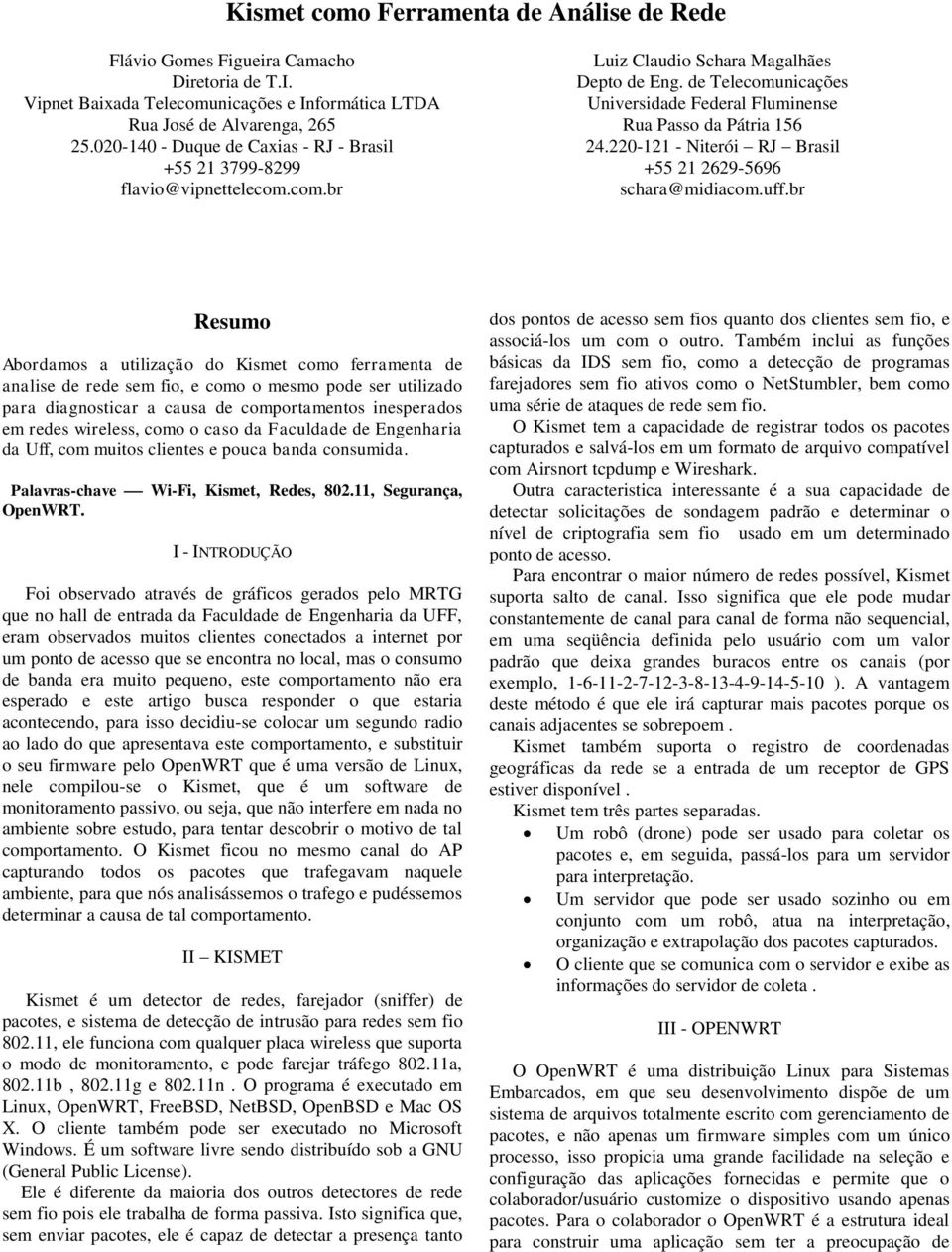 de Telecomunicações Universidade Federal Fluminense Rua Passo da Pátria 156 24.220-121 - Niterói RJ Brasil +55 21 2629-5696 schara@midiacom.uff.