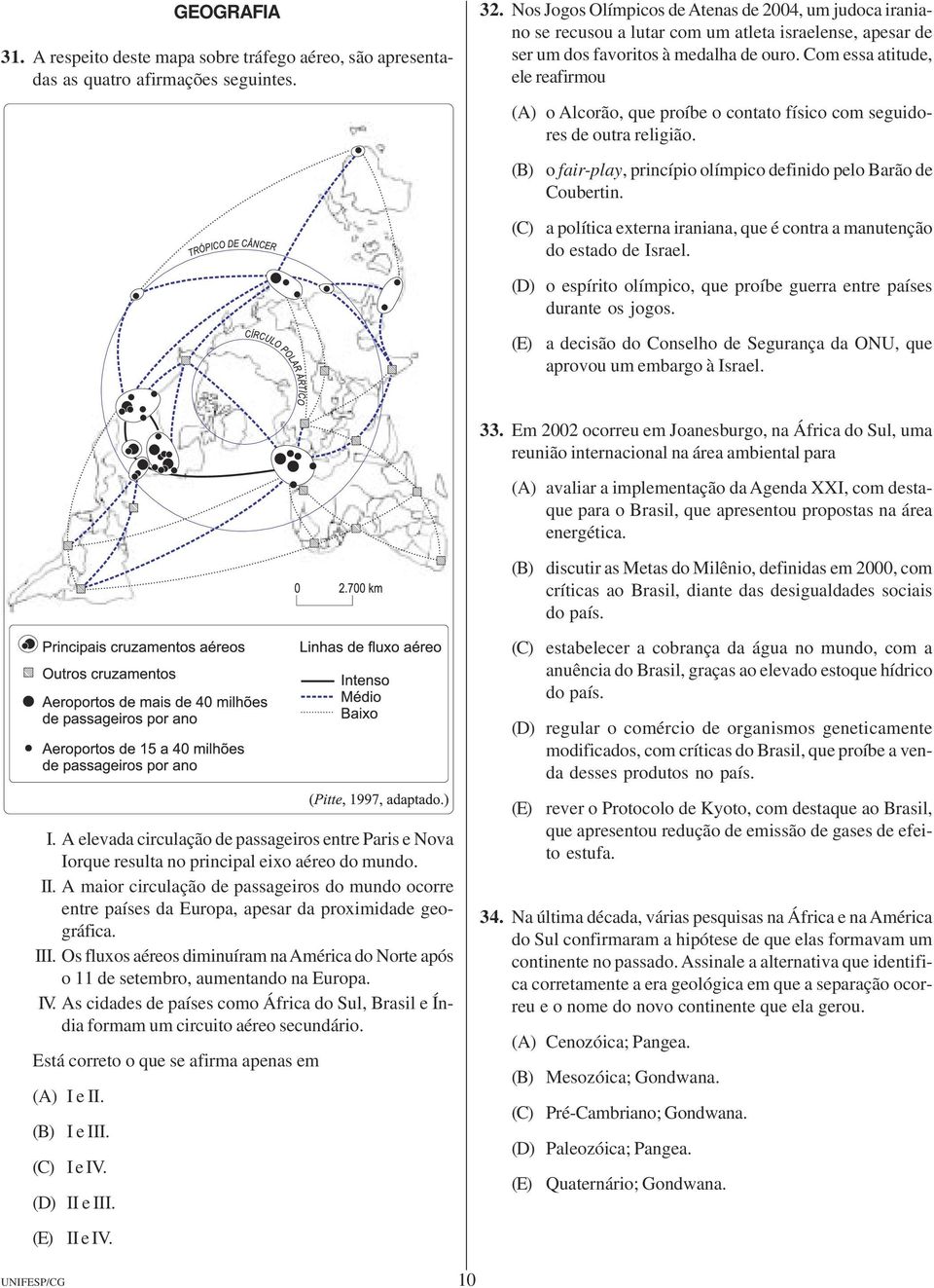 olímpico definido pelo Barão de Coubertin (C) a política externa iraniana, que é contra a manutenção do estado de Israel (D) o espírito olímpico, que proíbe guerra entre países durante os jogos (E) a