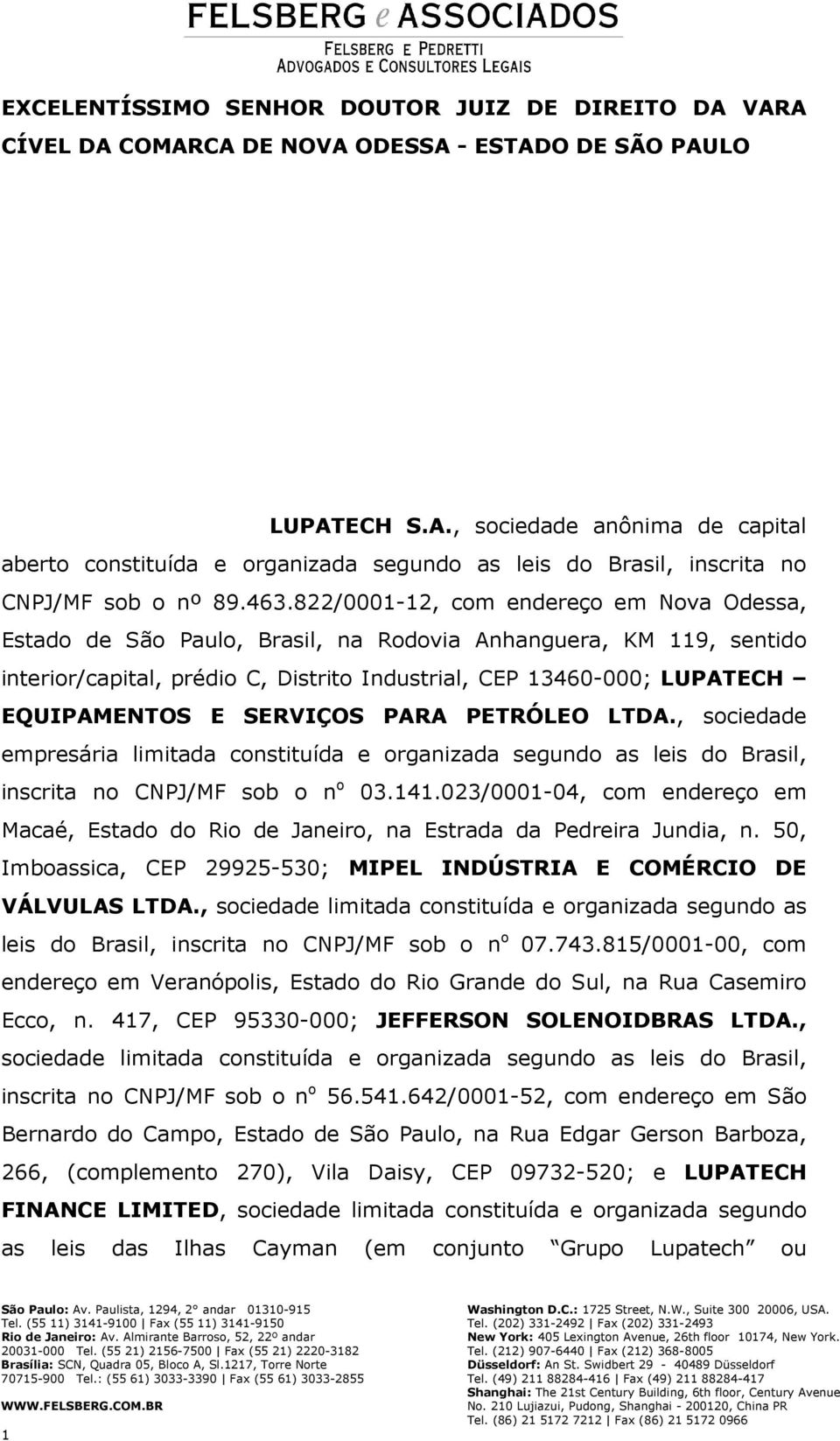 E SERVIÇOS PARA PETRÓLEO LTDA., sociedade empresária limitada constituída e organizada segundo as leis do Brasil, inscrita no CNPJ/MF sob o n o 03.141.