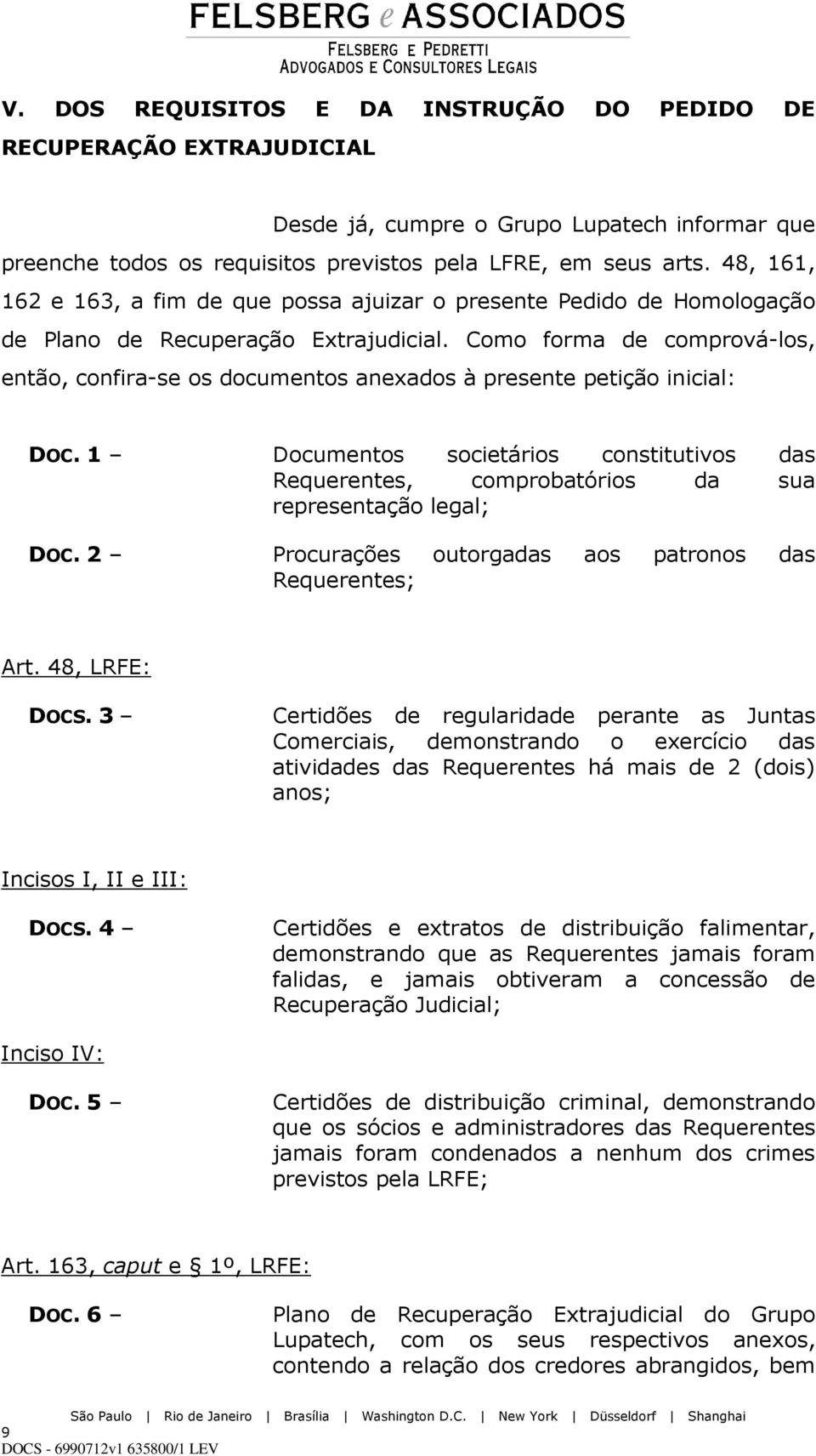 Como forma de comprová-los, então, confira-se os documentos anexados à presente petição inicial: DOC. 1 DOC.