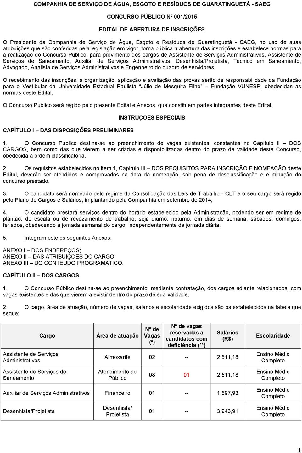 para provimento dos cargos de Assistente de Serviços Administrativos, Assistente de Serviços de Saneamento, Auxiliar de Serviços Administrativos, Desenhista/Projetista, Técnico em Saneamento,