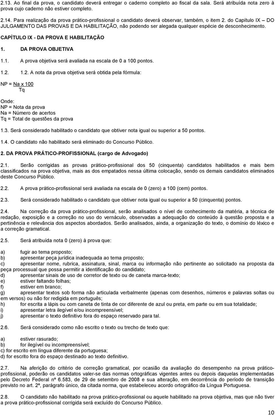 do Capítulo IX DO JULGAMENTO DAS PROVAS E DA HABILITAÇÃO, não podendo ser alegada qualquer espécie de desconhecimento. CAPÍTULO IX - DA PROVA E HABILITAÇÃO 1.