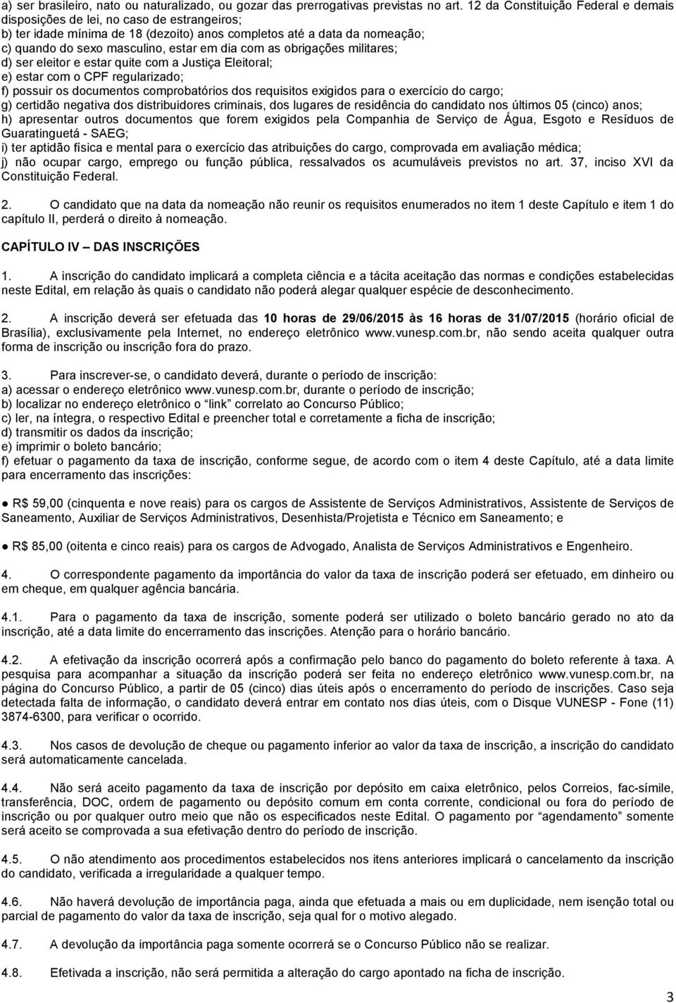 com as obrigações militares; d) ser eleitor e estar quite com a Justiça Eleitoral; e) estar com o CPF regularizado; f) possuir os documentos comprobatórios dos requisitos exigidos para o exercício do