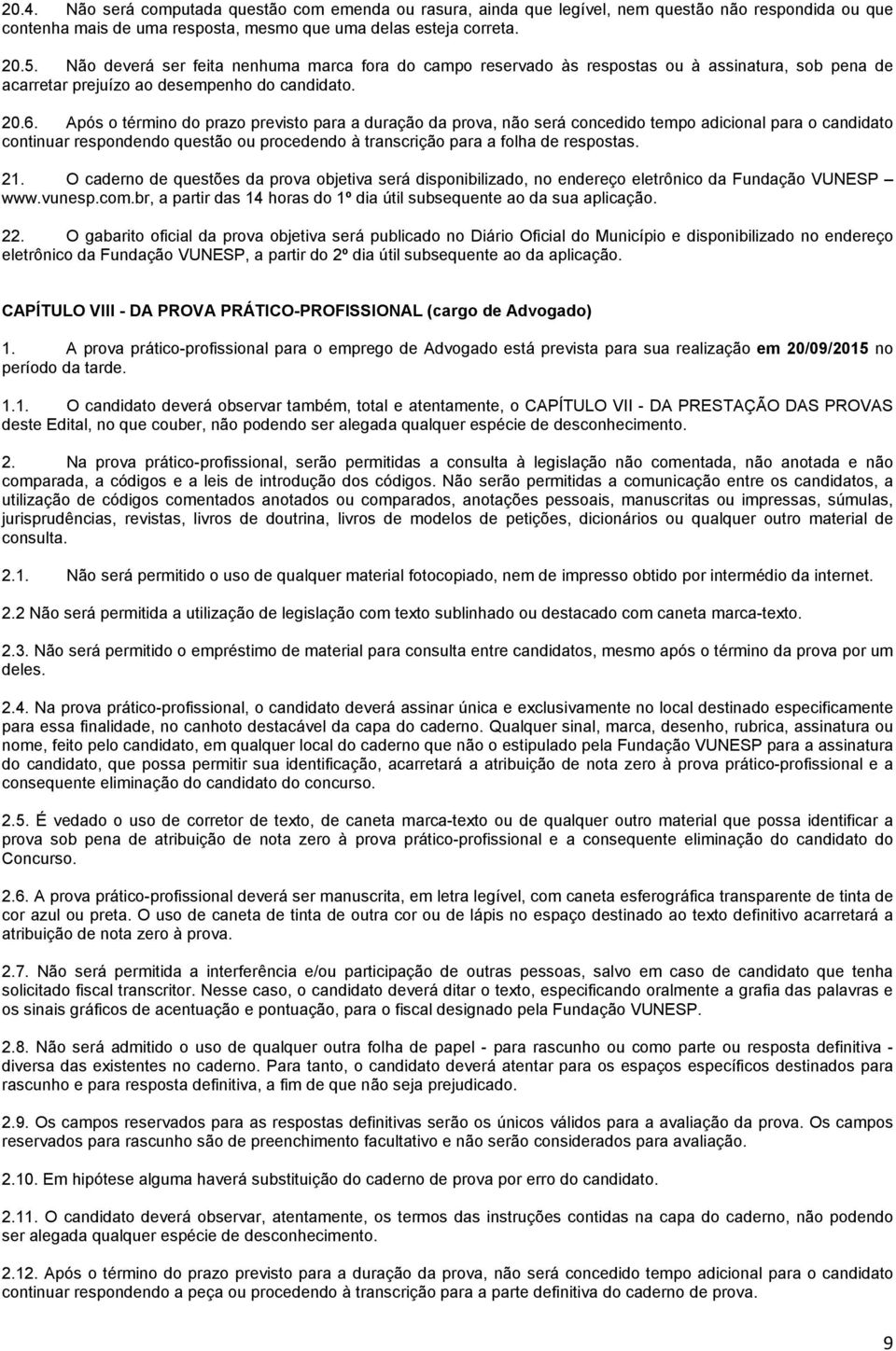 Após o término do prazo previsto para a duração da prova, não será concedido tempo adicional para o candidato continuar respondendo questão ou procedendo à transcrição para a folha de respostas. 21.