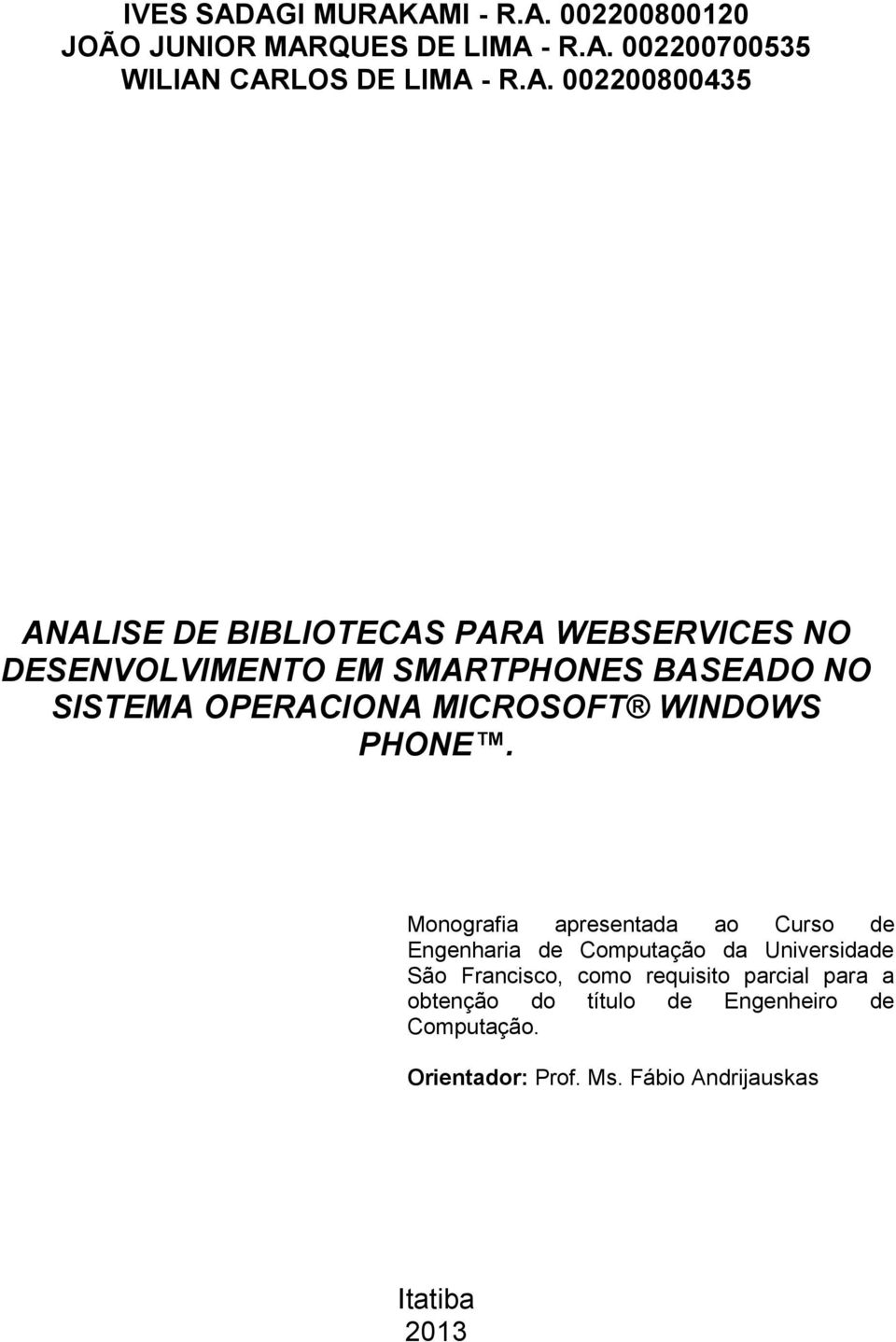 002200800435 ANALISE DE BIBLIOTECAS PARA WEBSERVICES NO DESENVOLVIMENTO EM SMARTPHONES BASEADO NO SISTEMA OPERACIONA