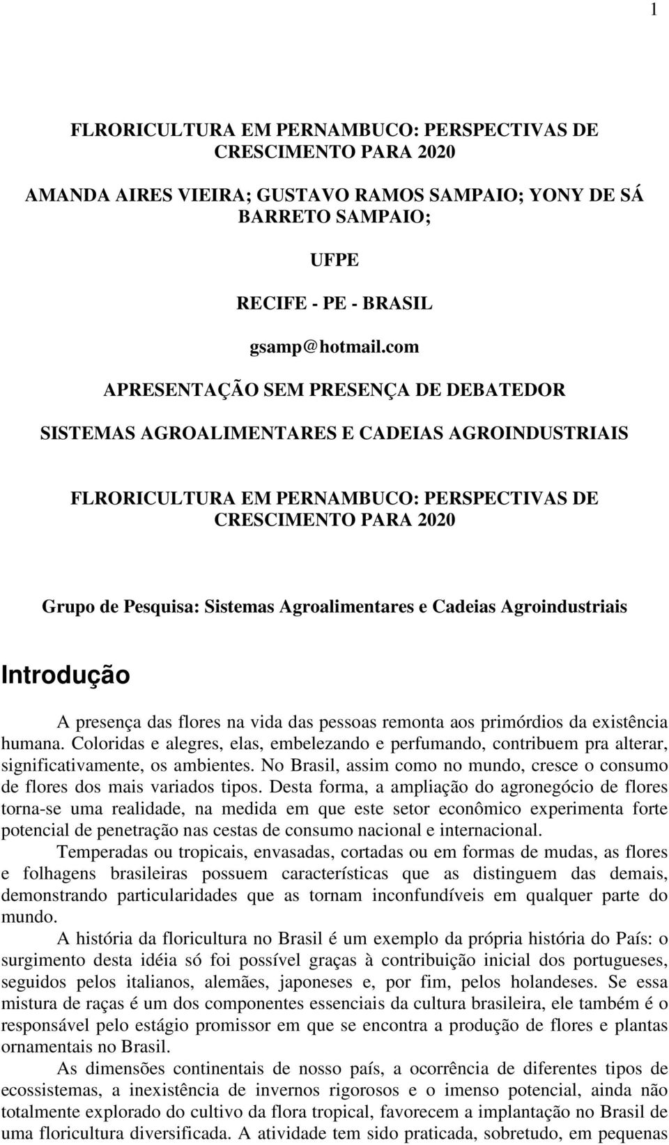 Agroalimentares e Cadeias Agroindustriais Introdução A presença das flores na vida das pessoas remonta aos primórdios da existência humana.