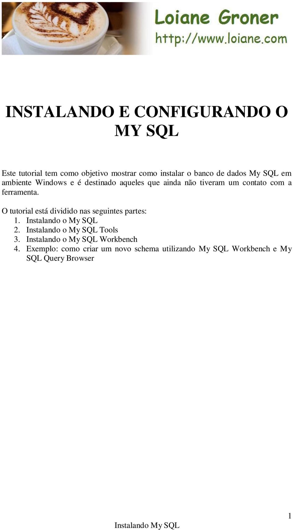 O tutorial está dividido nas seguintes partes: 1. Instalando o My SQL 2. Instalando o My SQL Tools 3.