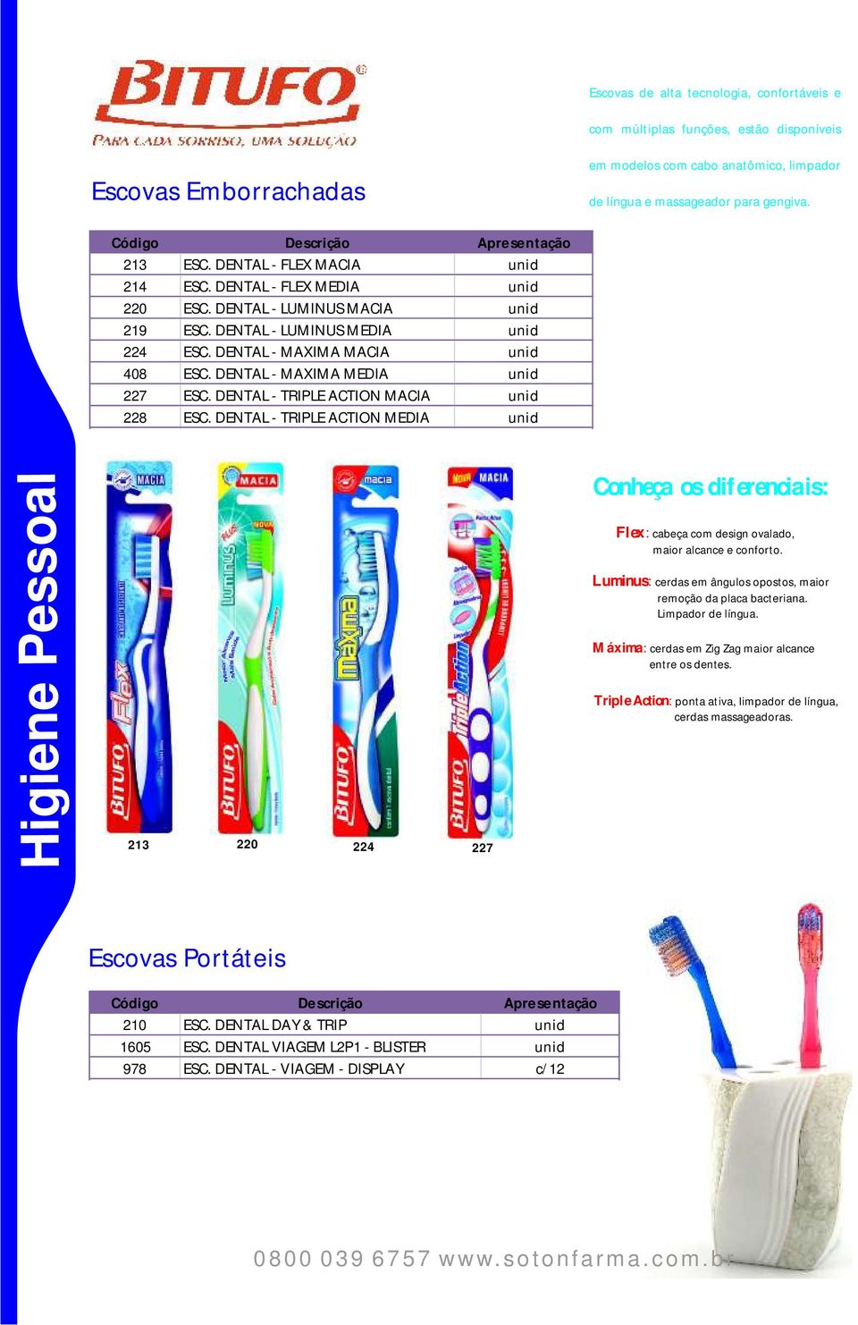 DENTAL - MAXIMA MEDIA unid 227 ESC. DENTAL - TRIPLE ACTION MACIA unid 228 ESC. DENTAL - TRIPLE ACTION MEDIA unid Conheça os diferenciais: Flex: cabeça com design ovalado, maior alcance e conforto.