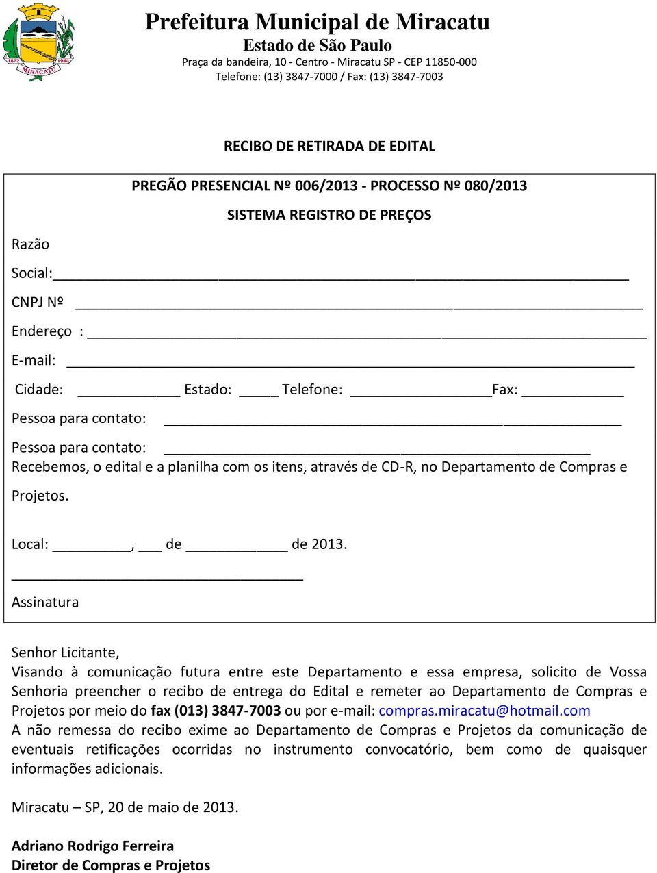 Assinatura Senhor Licitante, Visando à comunicação futura entre este Departamento e essa empresa, solicito de Vossa Senhoria preencher o recibo de entrega do Edital e remeter ao Departamento de