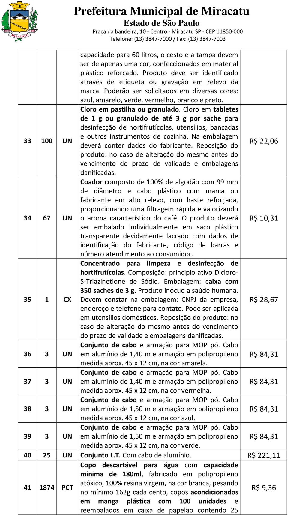 33 100 UN Cloro em pastilha ou granulado. Cloro em tabletes de 1 g ou granulado de até 3 g por sache para desinfecção de hortifrutícolas, utensílios, bancadas e outros instrumentos de cozinha.