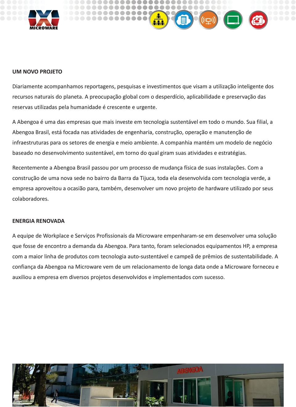 A Abengoa é uma das empresas que mais investe em tecnologia sustentável em todo o mundo.