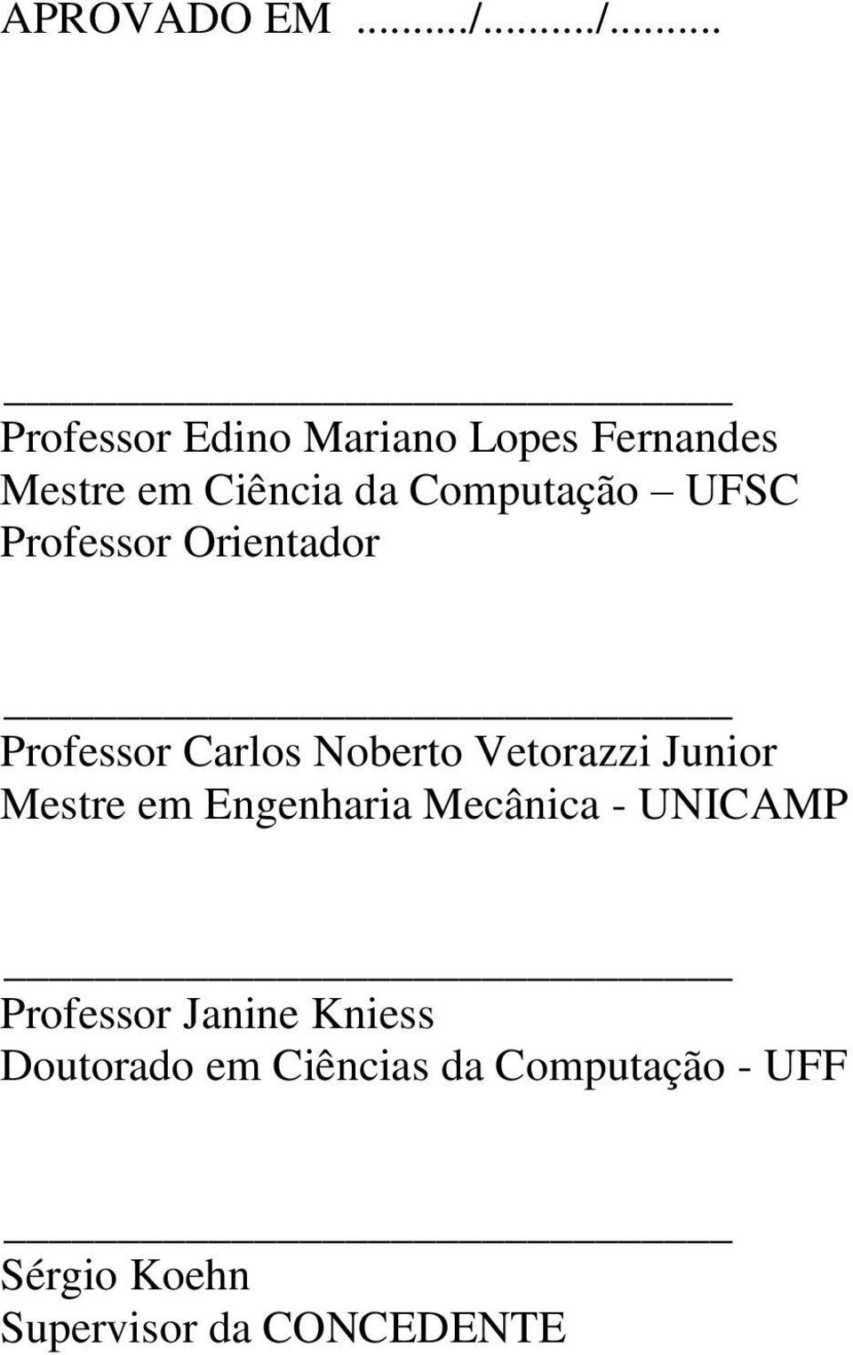 Computação UFSC Professor Orientador Professor Carlos Noberto Vetorazzi