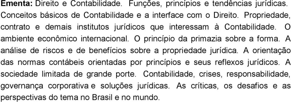 A análise de riscos e de benefícios sobre a propriedade jurídica. A orientação das normas contábeis orientadas por princípios e seus reflexos jurídicos.