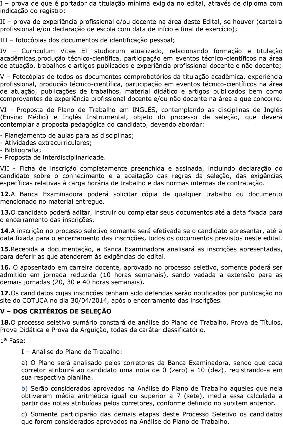 relacionando formação e titulação acadêmicas,produção técnico-científica, participação em eventos técnico-científicos na área de atuação, trabalhos e artigos publicados e experiência profissional