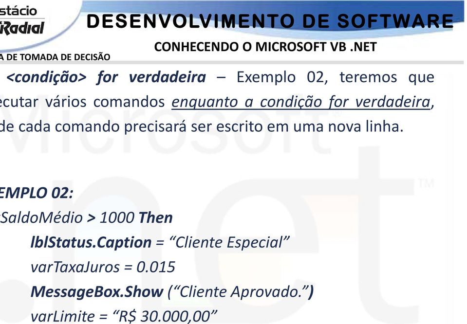 uma nova linha. MPLO 02: SaldoMédio > 1000 Then lblstatus.