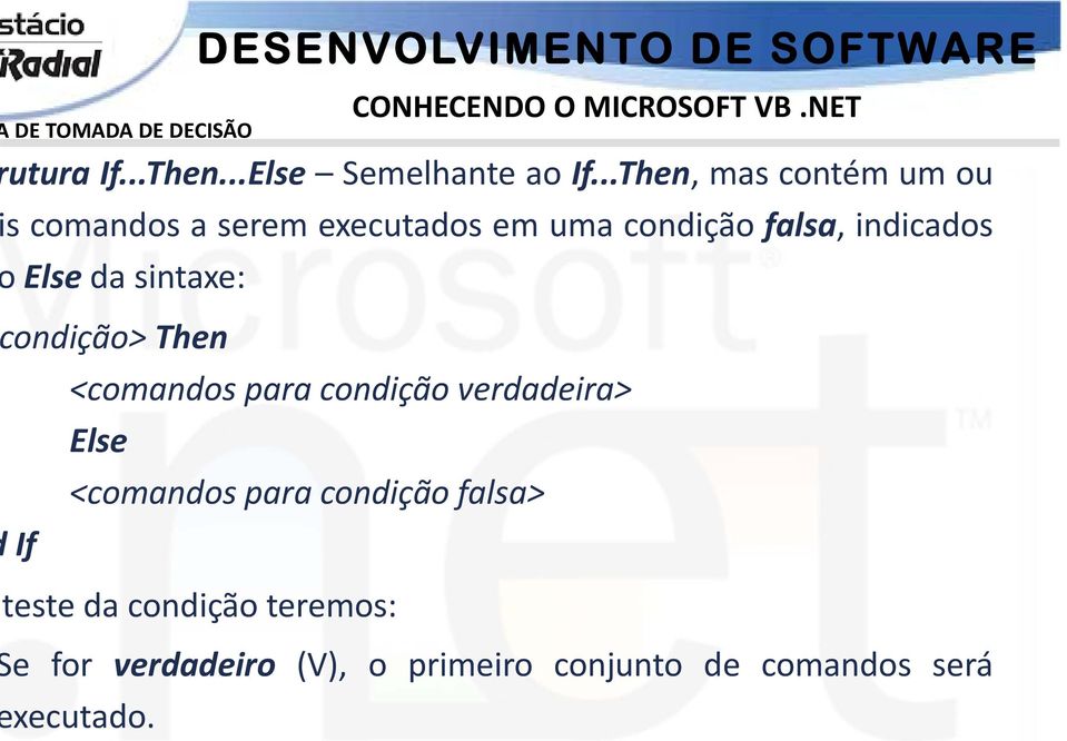 Else da sintaxe: ondição> Then <comandos para condição verdadeira> Else <comandos para