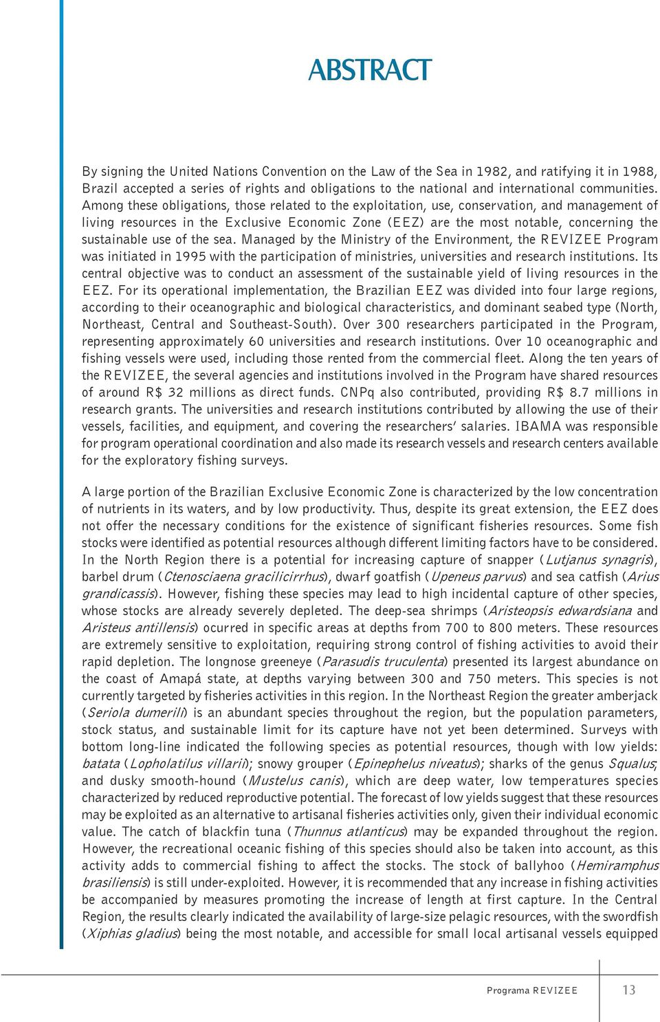 Among these obligations, those related to the exploitation, use, conservation, and management of living resources in the Exclusive Economic Zone (EEZ) are the most notable, concerning the sustainable