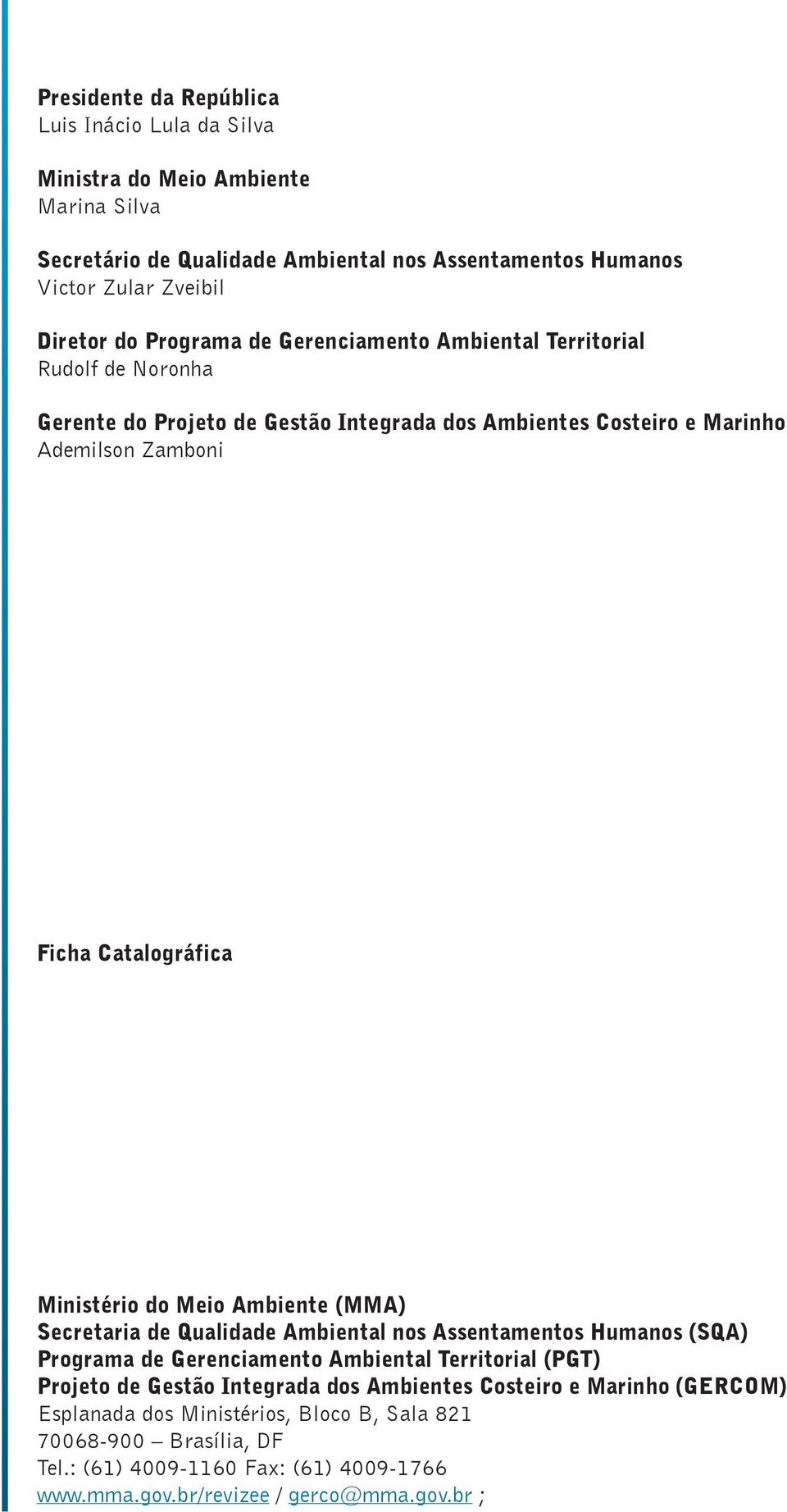 Ministério do Meio Ambiente (MMA) Secretaria de Qualidade Ambiental nos Assentamentos Humanos (SQA) Programa de Gerenciamento Ambiental Territorial (PGT) Projeto de Gestão Integrada