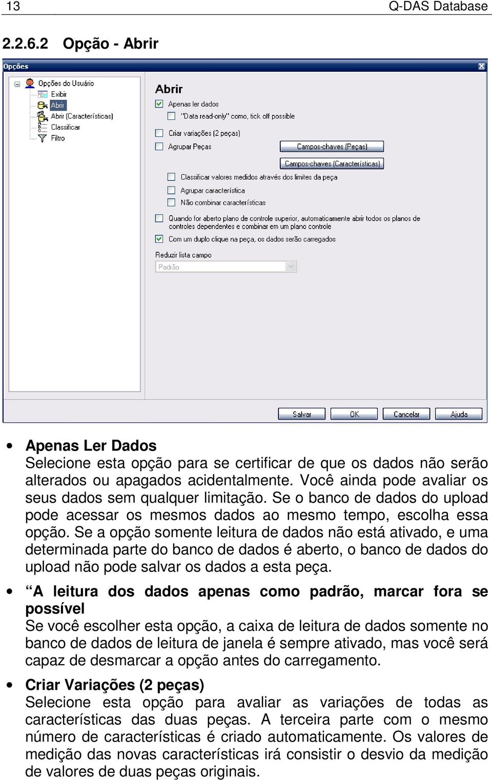 Se a opção somente leitura de dados não está ativado, e uma determinada parte do banco de dados é aberto, o banco de dados do upload não pode salvar os dados a esta peça.