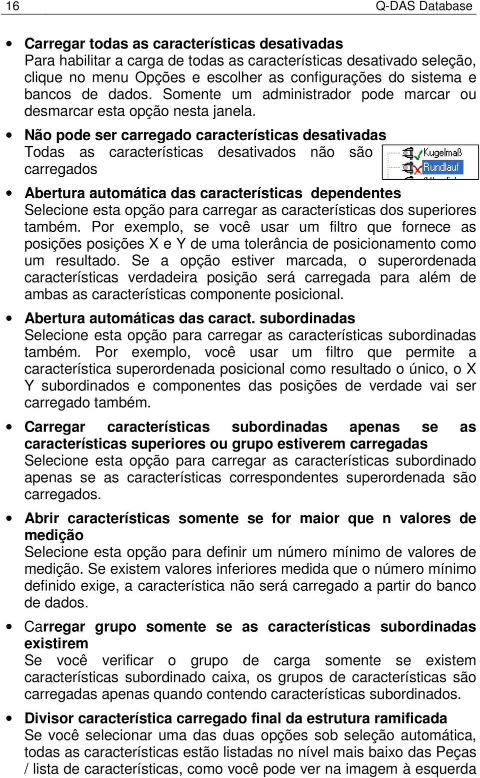 Não pode ser carregado características desativadas Todas as características desativados não são carregados Abertura automática das características dependentes Selecione esta opção para carregar as