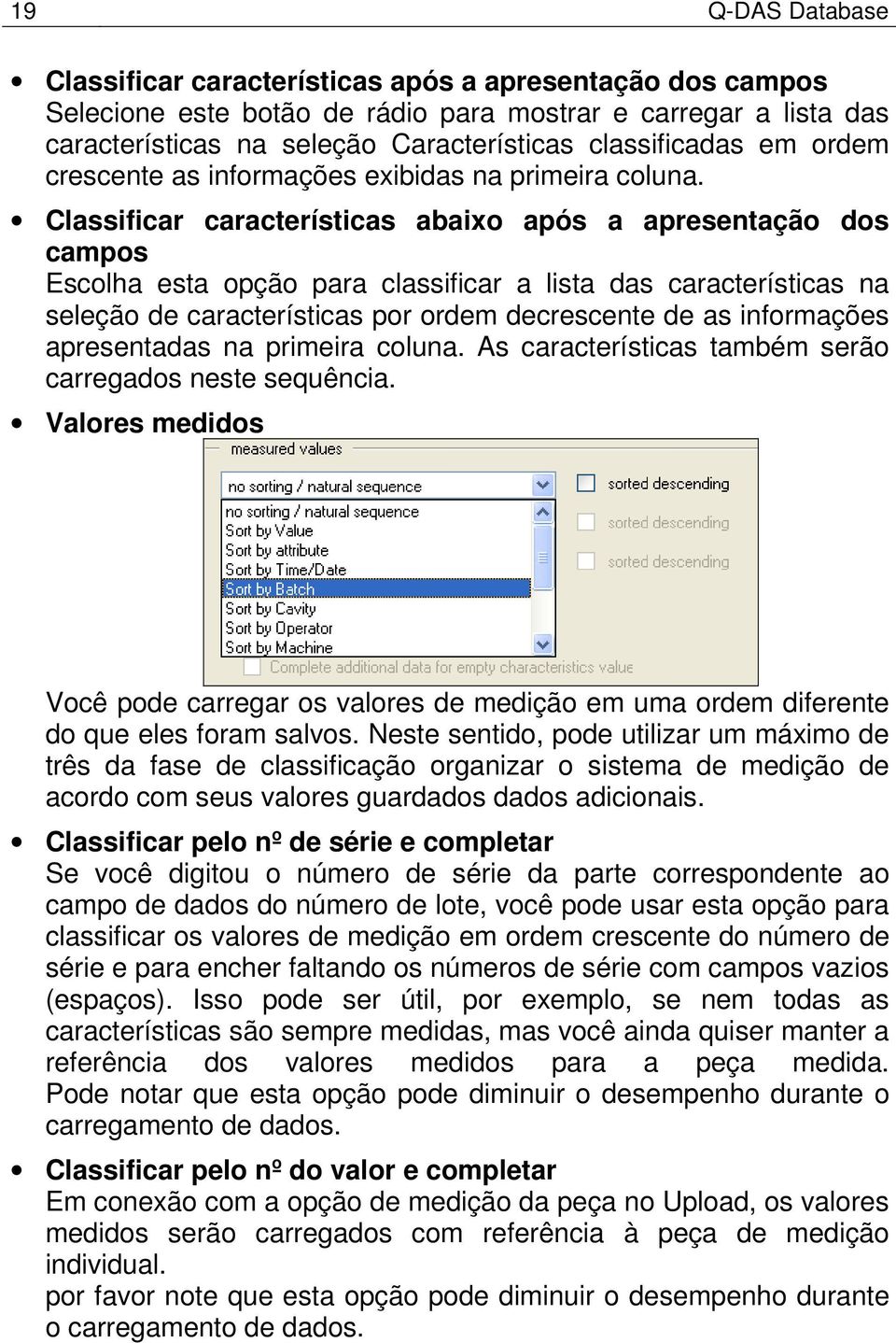 Classificar características abaixo após a apresentação dos campos Escolha esta opção para classificar a lista das características na seleção de características por ordem decrescente de as informações