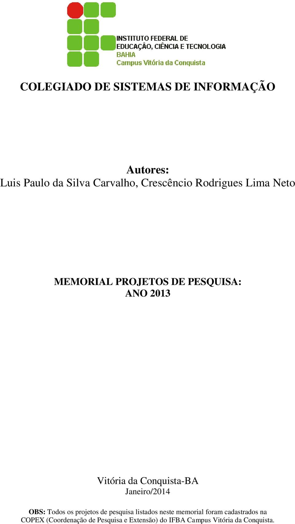 Janeiro/2014 OBS: Todos os projetos de pesquisa listados neste memorial foram