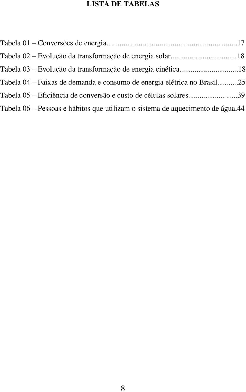 ..18 Tabela 03 Evolução da transformação de energia cinética.