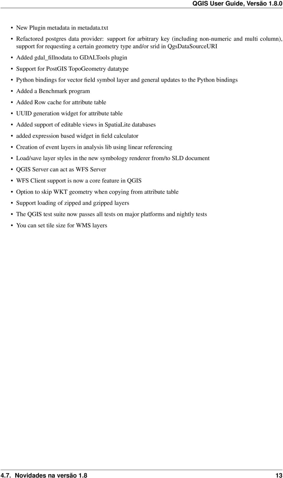 gdal_fillnodata to GDALTools plugin Support for PostGIS TopoGeometry datatype Python bindings for vector field symbol layer and general updates to the Python bindings Added a Benchmark program Added