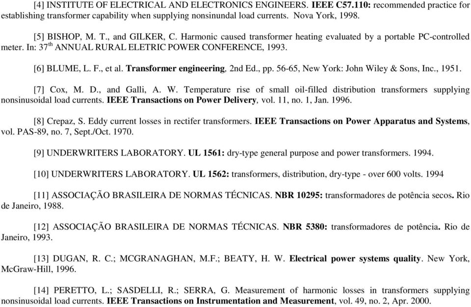 Transformer engineering, 2nd Ed., pp. 56-65, New York: John Wiley & Sons, Inc., 1951. [7] Cox, M. D., and Galli, A. W. Temperature rise of small oil-filled distribution transformers supplying nonsinusoidal load currents.