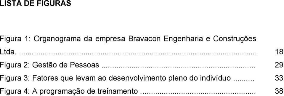 .. 29 Figura 3: Fatores que levam ao desenvolvimento pleno do