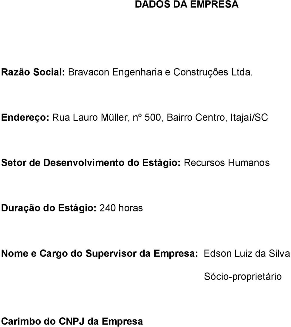 Desenvolvimento do Estágio: Recursos Humanos Duração do Estágio: 240 horas Nome