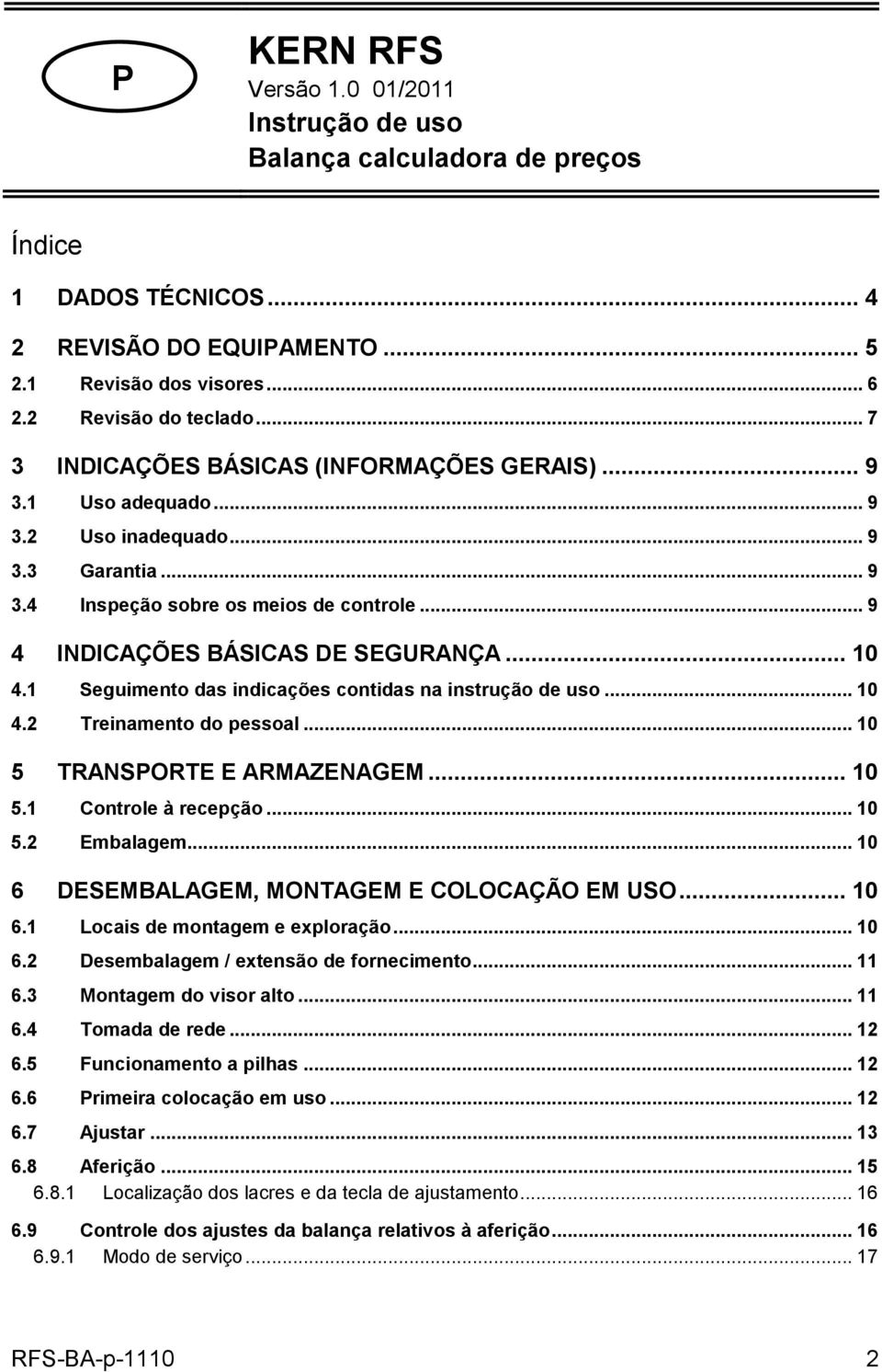 .. 10 4.1 Seguimento das indicações contidas na instrução de uso... 10 4.2 Treinamento do pessoal... 10 5 TRANSPORTE E ARMAZENAGEM... 10 5.1 Controle à recepção... 10 5.2 Embalagem.