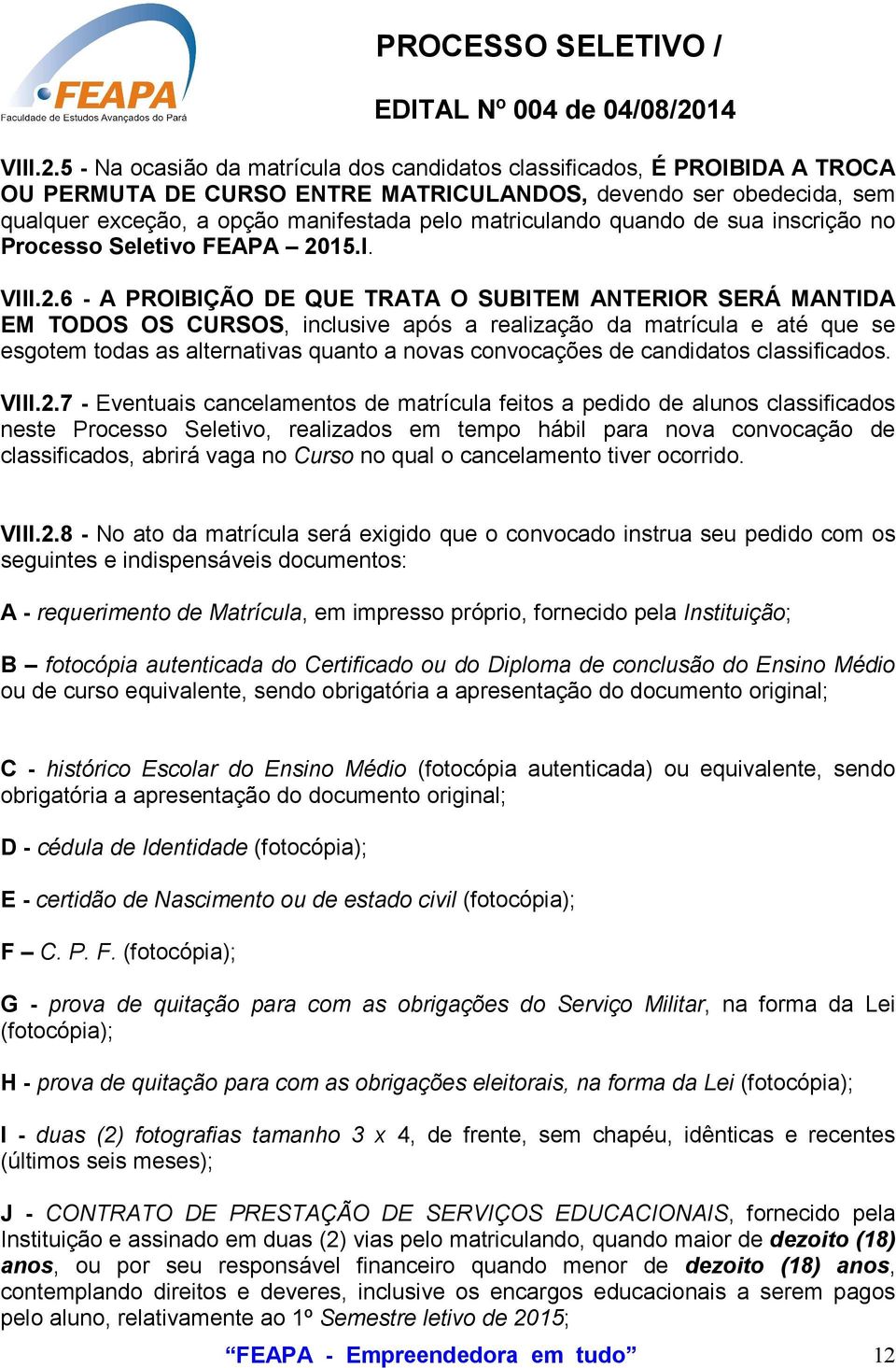 matriculando quando de sua inscrição no Processo Seletivo FEAPA 2015.I.