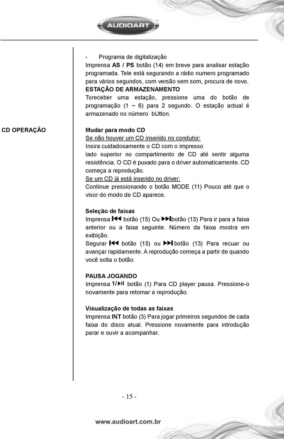 ESTAÇÃO DE ARMAZENAMENTO Toreceber uma estação, pressione uma do botão de programação (1 ~ 6) para 2 segundo. O estação actual é armazenado no número button.