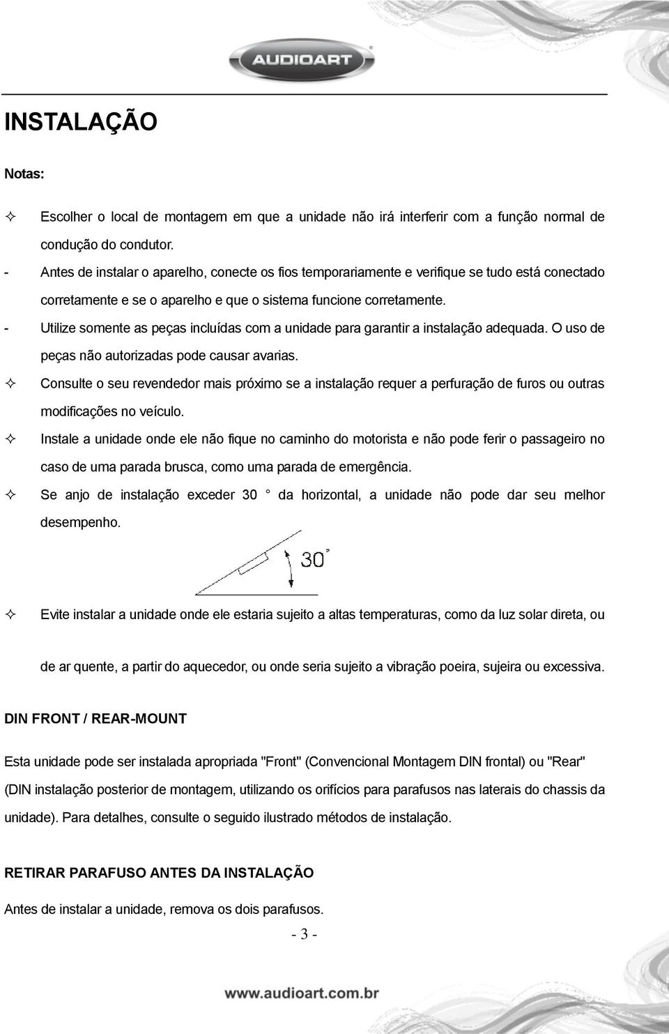 - Utilize somente as peças incluídas com a unidade para garantir a instalação adequada. O uso de peças não autorizadas pode causar avarias.