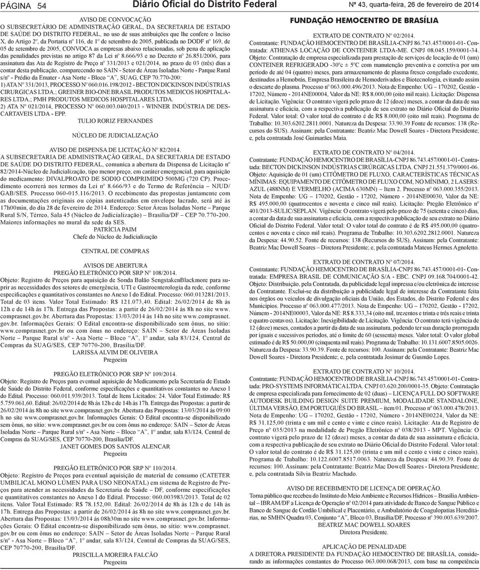 abaixo relacionadas, sob pena de aplicação das penalidades previstas no artigo 87 da Lei nº 8.666/93 e no Decreto nº 26.