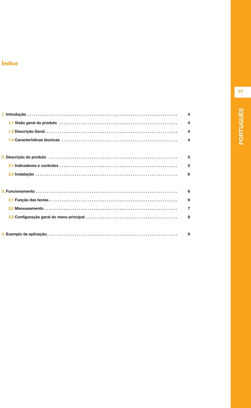 1 Indicadores e controles....................................................... 5 2.2 Instalação.................................................................. 6 3. Funcionamento.................................................................. 6 3.1 Função das teclas.