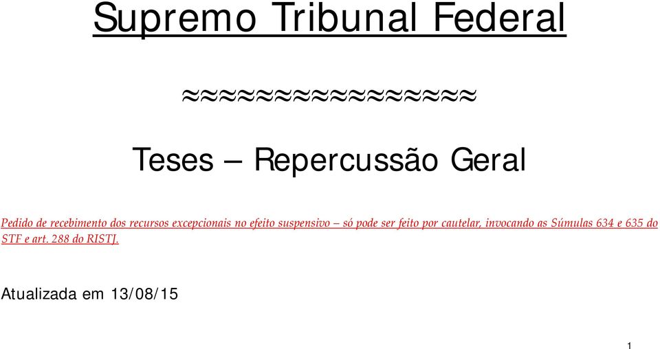 pode ser feito por cautelar, invocando as Súmulas 634