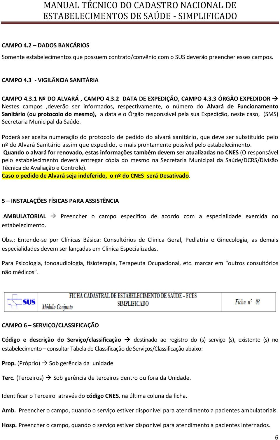 neste caso, (SMS) Secretaria Municipal da Saúde.