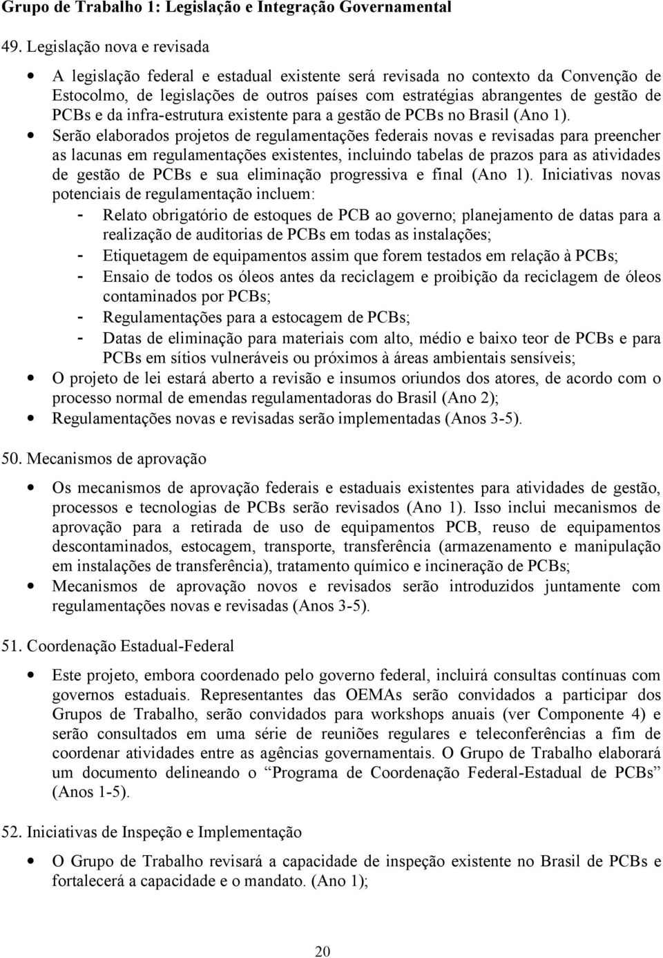 e da infra-estrutura existente para a gestão de PCBs no Brasil (Ano 1).