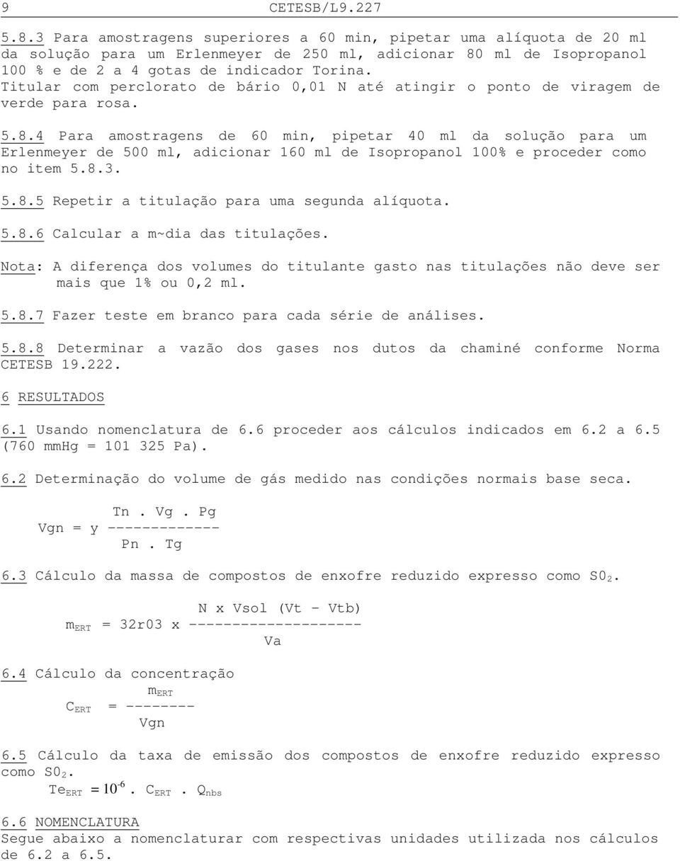 Titular com perclorato de bário 0,01 N até atingir o ponto de viragem de verde para rosa. 5.8.