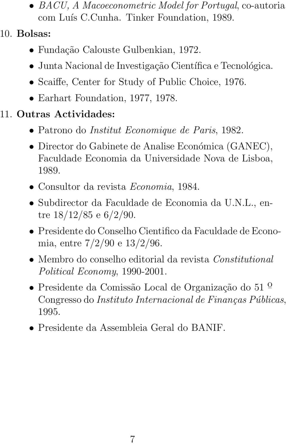 Outras Actividades: Patrono do Institut Economique de Paris, 1982. Director do Gabinete de Analise Económica (GANEC), Faculdade Economia da Universidade Nova de Lisboa, 1989.