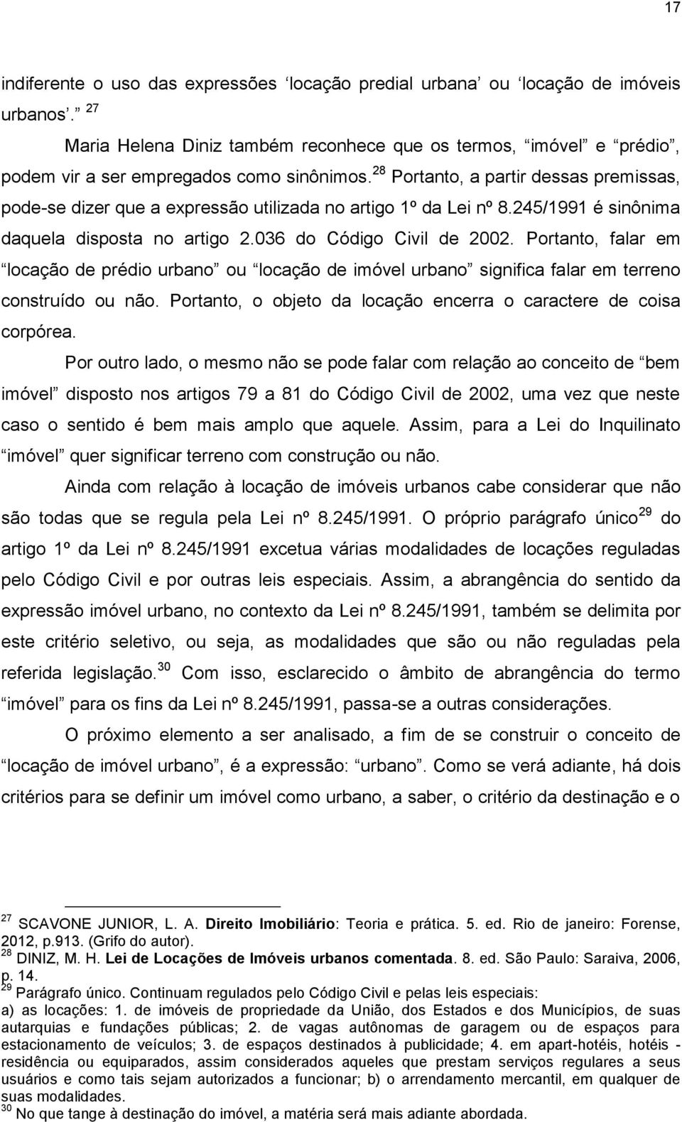 28 Portanto, a partir dessas premissas, pode-se dizer que a expressão utilizada no artigo 1º da Lei nº 8.245/1991 é sinônima daquela disposta no artigo 2.036 do Código Civil de 2002.