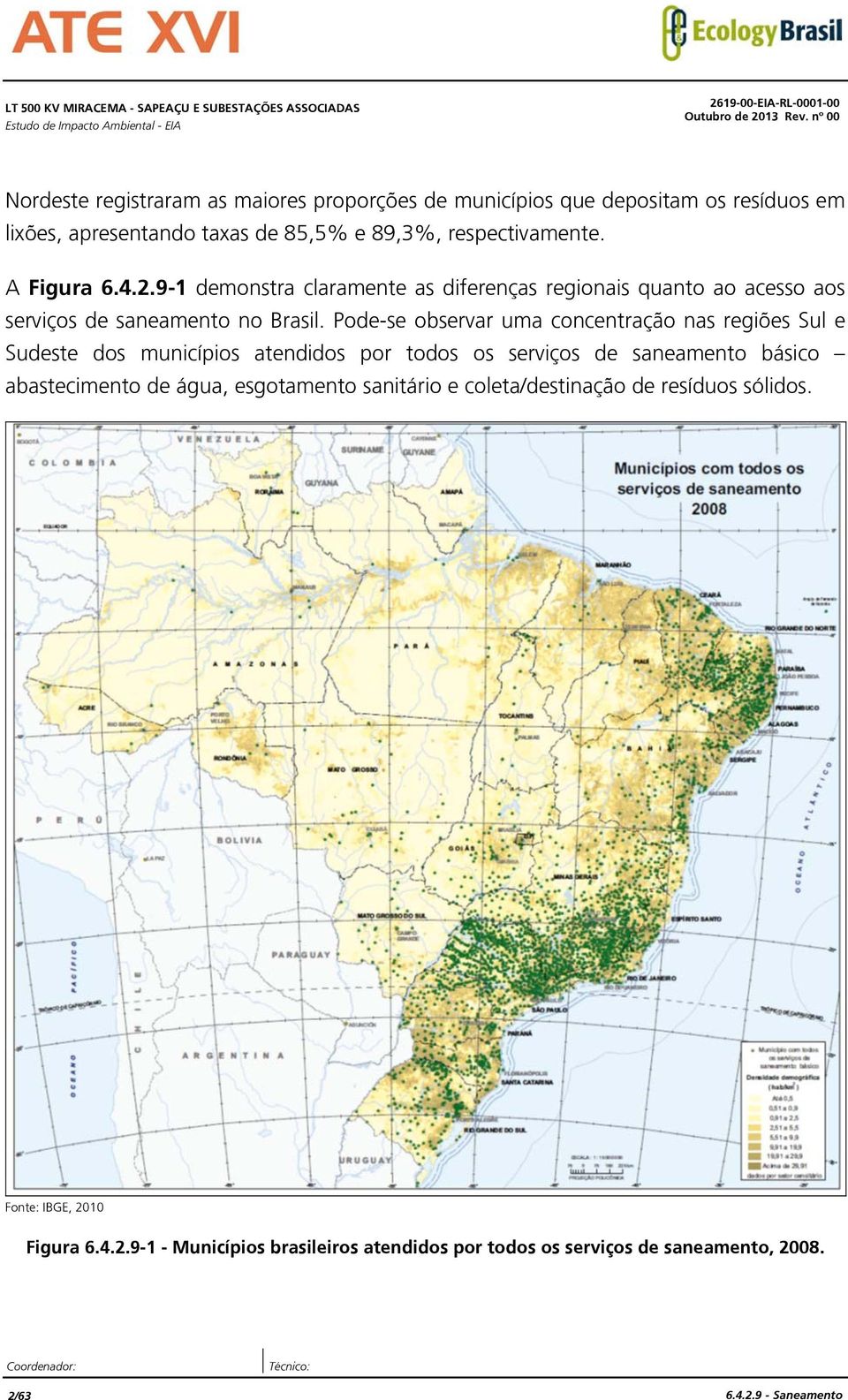 9-1 demonstra claramente as diferenças regionais quanto ao acesso aos serviços de saneamento no Brasil.