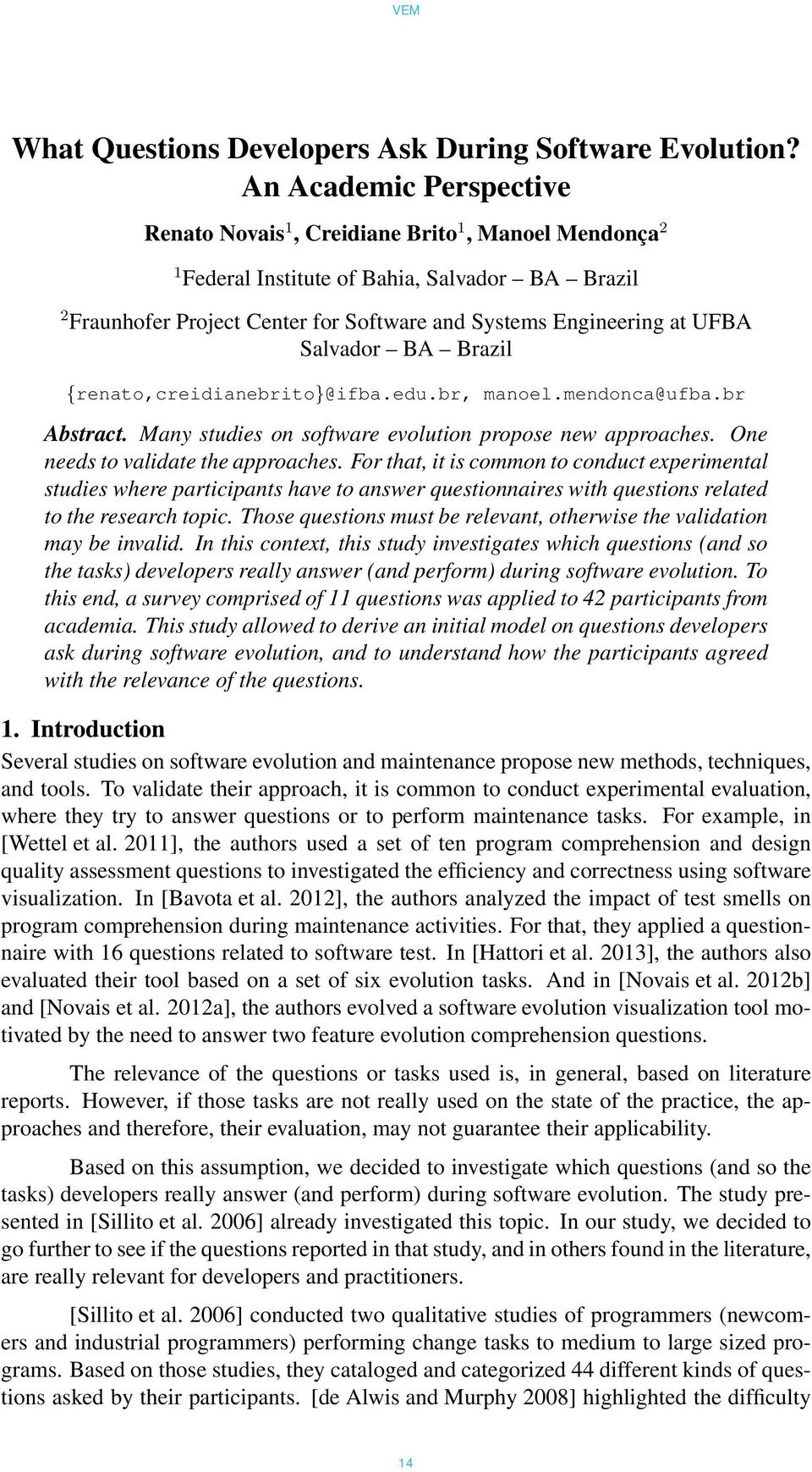 Salvador BA Brazil {renato,creidianebrito}@ifba.edu.br, manoel.mendonca@ufba.br Abstract. Many studies on software evolution propose new approaches. One needs to validate the approaches.