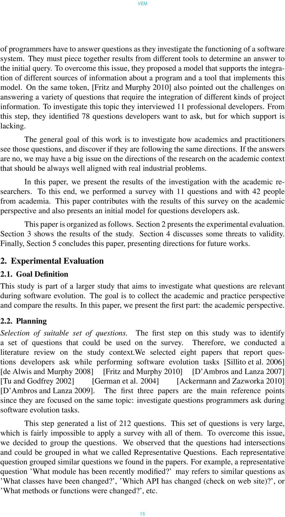 On the same token, [Fritz and Murphy 2010] also pointed out the challenges on answering a variety of questions that require the integration of different kinds of project information.